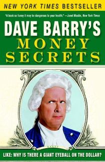 Dave Barry's Money Secrets: Like: Why Is There a Giant Eyeball on the Dollar?