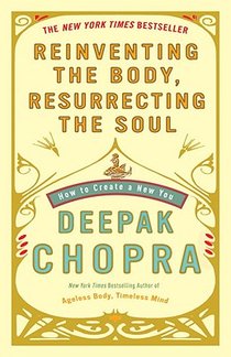 Chopra, D: Reinventing the Body, Resurrecting the Soul voorzijde