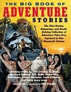 The Big Book of Adventure Stories: The Most Daring, Dangerous, and Death-Defying Collection of Adventure Tales Ever Captured in One Mammoth Volume