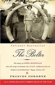 The Bolter: The Story of Idina Sackville, Who Ran Away to Become the Chief Seductress of Kenya's Scandalous 