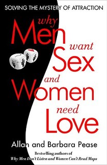 Pease, B: Why Men Want Sex and Women Need Love