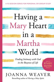 Having a Mary Heart in a Martha World (Study Guide)