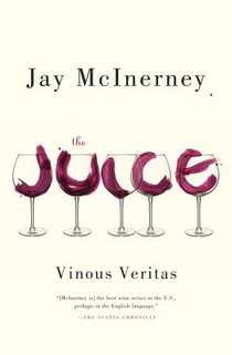 The Juice: Vinous Veritas: Essays