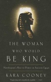 The Woman Who Would Be King: Hatshepsut's Rise to Power in Ancient Egypt