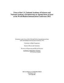 Views of the U.S. National Academy of Sciences and National Academy of Engineering on Agenda Items at Issue at the World Radiocommunication Conference 2012