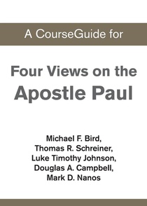A CourseGuide for Four Views on the Apostle Paul