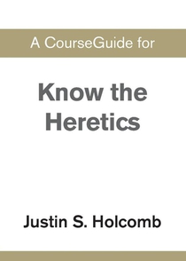 A CourseGuide for Know the Heretics