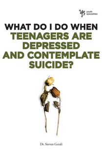What Do I Do When Teenagers are Depressed and Contemplate Suicide?