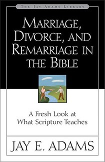 Marriage, Divorce, and Remarriage in the Bible