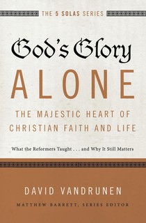 God's Glory Alone---The Majestic Heart of Christian Faith and Life voorzijde