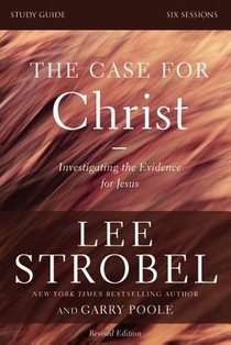 The Case for Christ Bible Study Guide Revised Edition