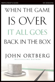 When the Game Is Over, It All Goes Back in the Box Bible Study Participant's Guide