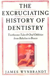 Excruciating History of Dentistry