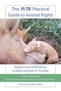 The Peta Practical Guide to Animal Rights