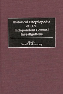 Historical Encyclopedia of U.S. Independent Counsel Investigations