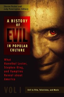 A History of Evil in Popular Culture: What Hannibal Lecter, Stephen King, and Vampires Reveal about America [2 Volumes]