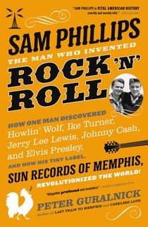 Sam Phillips: The Man Who Invented Rock 'n' Roll voorzijde