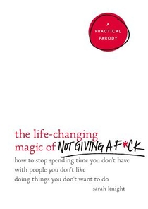 The Life-Changing Magic of Not Giving a F*ck