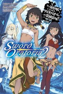 Is It Wrong to Try to Pick Up Girls in a Dungeon? On the Side: Sword Oratoria, Vol. 2