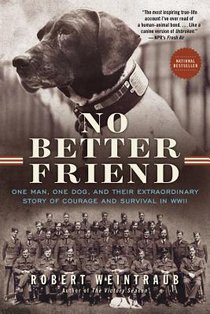 No Better Friend: One Man, One Dog, and Their Extraordinary Story of Courage and Survival in WWII voorzijde