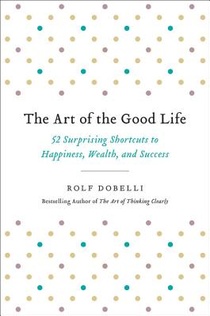 Dobelli, R: Art of the Good Life