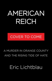 American Reich: A Murder in Orange County, Neo-Nazis, and a New Age of Hate