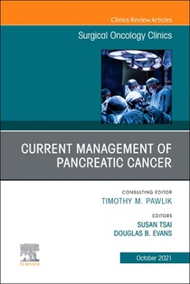 Current Management of Pancreatic Cancer, an Issue of Surgical Oncology Clinics of North America: Volume 30-4