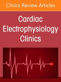 Risk Factors in Atrial Fibrillation: Appraisal of AF Risk Stratification, An Issue of Cardiac Electrophysiology Clinics