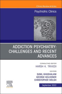 Addiction Psychiatry: Challenges and Recent Advances, An Issue of Psychiatric Clinics of North America