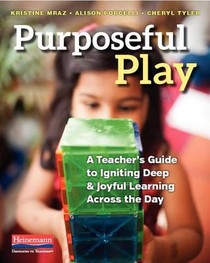 Purposeful Play: A Teacher's Guide to Igniting Deep and Joyful Learning Across the Day voorzijde