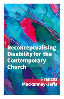 Reconceptualising Disability for the Contemporary Church
