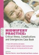 Midwifery Practice: Critical Illness, Complications and Emergencies Case Book