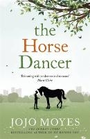 The Horse Dancer: Discover the heart-warming Jojo Moyes you haven't read yet voorzijde