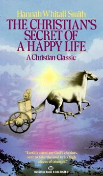 The Christian's Secret of a Happy Life: The Christian's Secret of a Happy Life: A Christian Classic