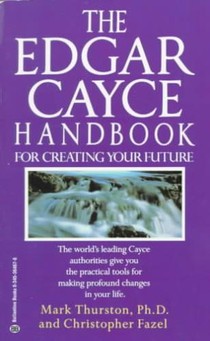 The Edgar Cayce Handbook for Creating Your Future
