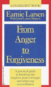 From Anger to Forgiveness: A Practical Guide to Breaking the Negative Power of Anger and Achieving Reconciliation