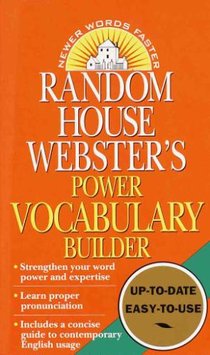 Random House Webster's Power Vocabulary Builder: Random House Webster's Power Vocabulary Builder: Strengthen Your Word Power and Expertise; Learn Prop