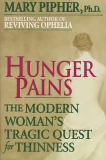 Hunger Pains: The Modern Woman's Tragic Quest for Thinness
