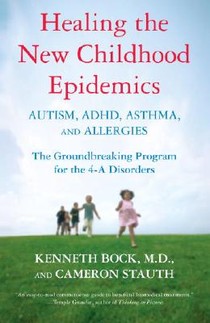Healing the New Childhood Epidemics: Autism, Adhd, Asthma, and Allergies