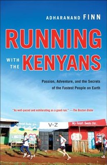 Running with the Kenyans: Discovering the Secrets of the Fastest People on Earth