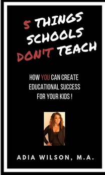 5 Things Schools Don't Teach: How You Can Create Educational Success for Your Kids