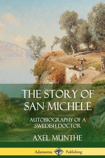 The Story of San Michele: Autobiography of a Swedish Doctor (Hardcover)