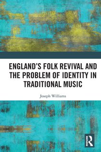 England’s Folk Revival and the Problem of Identity in Traditional Music