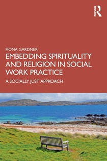 Embedding Spirituality and Religion in Social Work Practice