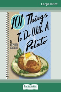 101 Things to do with a Potato (16pt Large Print Edition)
