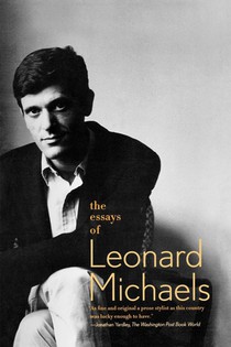 The Essays of Leonard Michaels