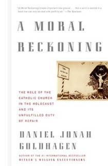 A Moral Reckoning: A Moral Reckoning: The Role of the Church in the Holocaust and Its Unfulfilled Duty of Repair
