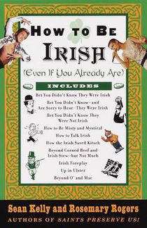 How to Be Irish: (Even If You Already Are)