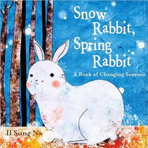 Snow Rabbit, Spring Rabbit: A Book of Changing Seasons voorzijde