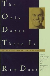 The Only Dance There Is: Talks at the Menninger Foundation, 1970, and Spring Grove Hospital, 1972